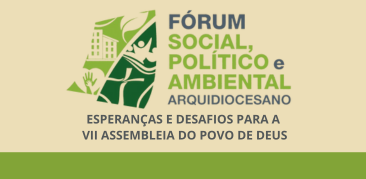 Fórum Social, Político e Ambiental da Arquidiocese de Belo Horizonte propõe reflexões para a VII Assembleia do Povo de Deus