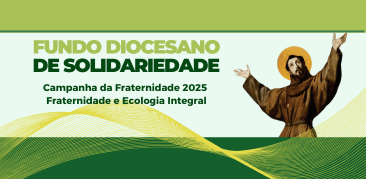 Fundo Diocesano de Solidariedade abre edital para apoio a projetos da Campanha da Fraternidade 2025