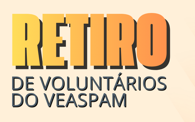 Retiro de Voluntários do Veaspam: dia 28/02, na Paróquia Sagrada Família