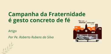 Campanha da Fraternidade é gesto concreto de fé – Por: Pe. Roberto Rubens da Silva